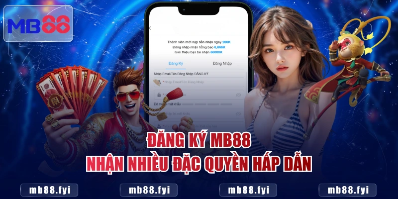 Đăng ký MB88 nhận nhiều đặc quyền hấp dẫn