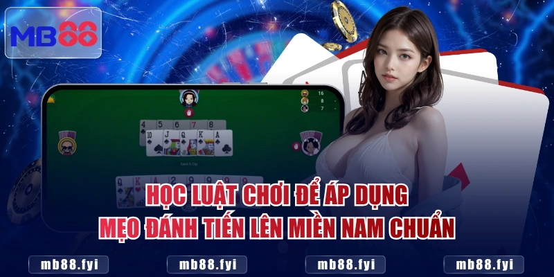 Học luật chơi để áp dụng mẹo đánh Tiến Lên Miền Nam chuẩn