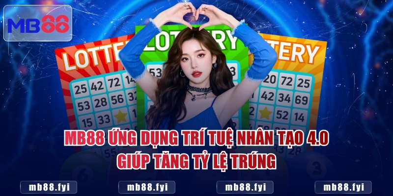 MB88 ứng dụng trí tuệ nhân tạo 4.0 giúp tăng tỷ lệ trúng