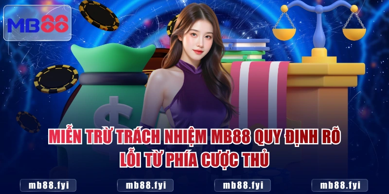 Miễn trừ trách nhiệm MB88 quy định rõ lỗi từ phía cược thủ
