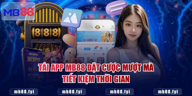 Tải app MB88 đặt cược mượt mà, tiết kiệm thời gian